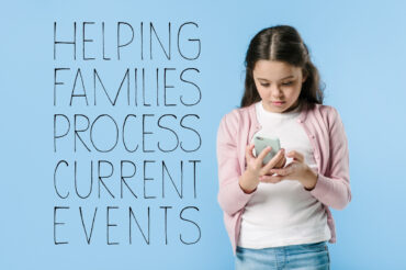 Helping Families Process Current Events